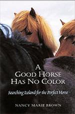 Good Horse Has No Color : Searching Iceland for the Perfect Horse -- Hardback