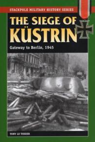 Siege of Kustrin 1945 : Gateway to Berlin (Stackpole Military History)