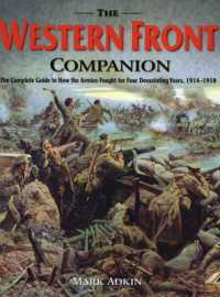 Western Front Companion : The Complete Guide to How the Armies Fought for Four Devastating Years, 1914-1918