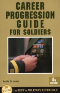 Career Progression Guide for Soldiers : A Practical Guide for Getting Ahead in Today's Competitive Army （4TH）