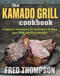 Kamado Grill Cookbook : Foolproof Techniques for Smoking & Grilling, Plus 193 Delicious Recipes -- Paperback / softback