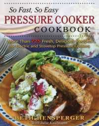 So Fast, So Easy Pressure Cooker Cookbook : More than 725 Fresh, Delicious Recipes for Electric and Stovetop Pressure Cookers