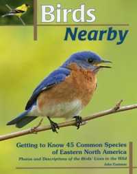 Birds Nearby : Getting to Know 45 Common Species of Eastern North America