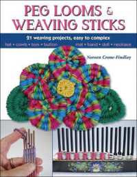 Peg Looms and Weaving Sticks : Complete How-to Guide and 30+ Projects