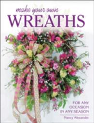 Make Your Own Wreaths : For Any Occasion in Any Season