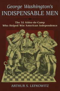 George Washington's Indispensable Men : The 32 Aides-De-Camp Who Helped Win American Independence （1ST）
