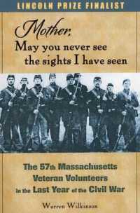 Mother, May You Never See the Sights I Have Seen : The 57th Massachusetts Veteran Volunteers in the Last Year of the Civil War