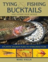 Tying and Fishing Bucktails and Other Hair Wings : Atlantic Salmon Flies to Steelhead Flies