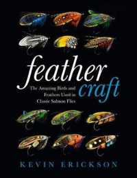 Feather Craft : The Amazing Birds and Feathers Used in Classic Salmon Flies