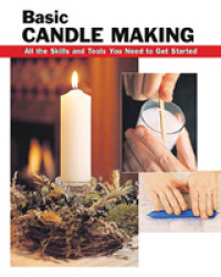 Basic Candle Making : All the Skills and Tools You Need to Get Started (Basic Books Series) （SPI）