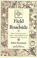 Book of Field and Roadside : Open-country Weeds, Trees and Wildflowers of Eastern North America