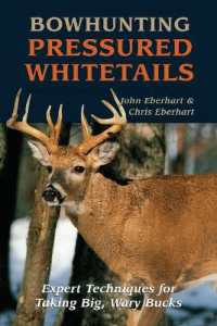 Bowhunting Pressured Whitetails : Expert Techniques for Taking Big, Wary Bucks