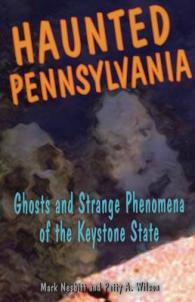 Haunted Pennsylvania : Ghosts and Strange Phenomena of the Keystone State
