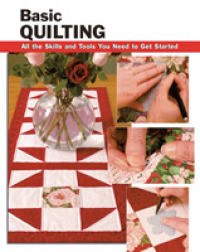 Basic Quilting : All the Skills and Tools You Need to Get Started （SPI）