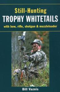 Still-Hunting Trophy Whitetails : With Bow, Rifle, Shotgun and Muzzleloader