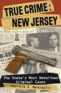 True Crime: New Jersey : The State's Most Notorious Criminal Cases