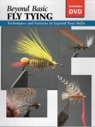 Beyond Basic Fly Tying : Techniques and Gear to Expand Your Skills
