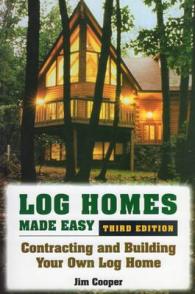 Log Homes Made Easy : Contracting and Building Your Own Log Home （3RD）