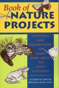 Book of Nature Projects : Activities and Explorations to Learn More about the Great Outdoors -- Paperback / softback