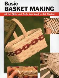 Basic Basket Making : All the Skills and Tools You Need to Get Started (Stackpole Basics) （SPI）