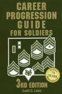 Career Progression Guide for Soldiers : A Practical, Complete Guide for Getting Ahead in Today's Competitive Army （3TH）