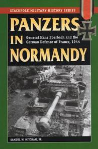 Panzers in Normandy : General Hans Eberbach and the German Defense of France, 1944 (Stackpole Military History Series)