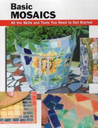 Basic Mosaics : All the Skills and Tools You Need to Get Started （SPI）