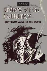 Living Off the Country : How to Stay Alive in the Woods (Stackpole Classics)