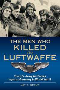 The Men Who Killed the Luftwaffe : The U.S. Army Air Forces against Germany in World War II