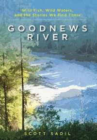 Goodnews River : Wild Fish, Wild Waters, and the Stories We Find There