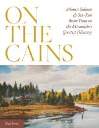 On the Cains : Atlantic Salmon and Sea-Run Brook Trout on the Miramichi's Greatest Tributary