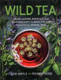 Wild Tea : Grow, gather, brew & blend 40 ingredients & 30 recipes for healthful herbal teas