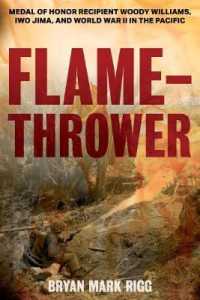 Flamethrower : The Story of Medal of Honor Recipient Woody Williams, Iwo Jima, and World War II in the Pacific