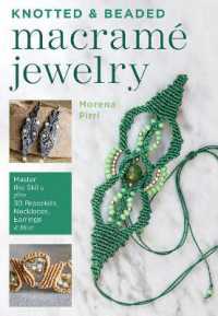 Knotted and Beaded Macrame Jewelry : Master the Skills plus 30 Bracelets, Necklaces, Earrings & More