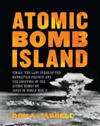 Atomic Bomb Island : Tinian, the Last Stage of the Manhattan Project, and the Dropping of the Atomic Bombs on Japan in World War II