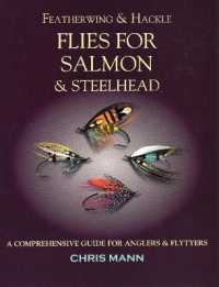 Featherwing & Hackle Flies for Salmon & Steelhead : A Comprehensive Guide for Anglers and Flytyers
