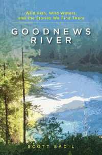 Goodnews River : Wild Fish, Wild Waters, and the Stories We Find There