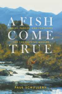 A Fish Come True : Fables, Farces, and Fantasies for the Hopeful Angler