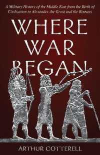 Where War Began : A Military History of the Middle East from the Birth of Civilization to Alexander the Great and the Romans