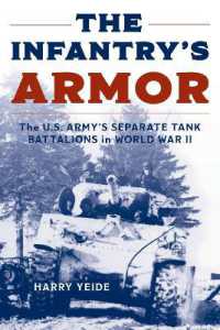The Infantry's Armor : The U.S. Army's Separate Tank Battalions in World War II