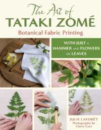 The Art of Tataki Zomé Botanical Fabric Printing : With Just a Hammer and Flowers or Leaves