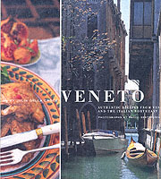 Veneto : Authenic Recipes from Venice and the Italian Northeast