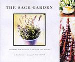 The Sage Garden : Flowers and Foliage for Health and Beauty