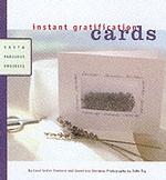 Instant Gratification Cards : Fast & Fabulous Projects (Instant Gratification)