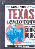 Legends of the Texas Barbecue Cookbook : Recipes and Recollections from the Pit Bosses