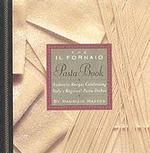 The Il Fornaio Pasta Book : Authentic Recipes Celebrating Italy's Regional Pasta Dishes