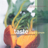 Taste Pure and Simple : Irresistible Recipes for Good Food and Good Health