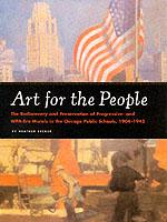 Art for the People : The Rediscovery and Preservation of Progressive and Wpa-Era Murals in the Chicago Public Schools, 1904-1943