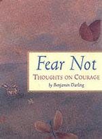 Fear Not : Thoughts on Courage