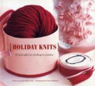 Holiday Knits : 25 Great Gifts from Stockings to Sweaters